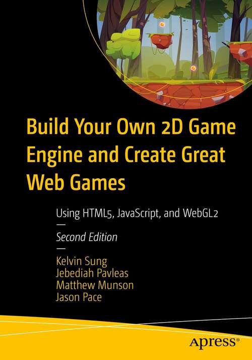 Build Your Own 2D Game Engine and Create Great Web Games: Using HTML5, JavaScript, and WebGL2