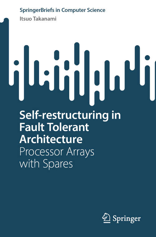 Book cover of Self-restructuring in Fault Tolerant Architecture: Processor Arrays with Spares (SpringerBriefs in Computer Science)