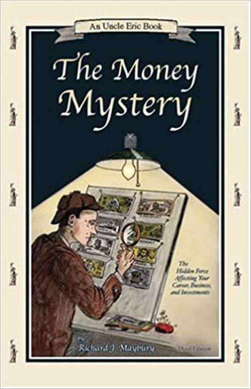 The Money Mystery: The Hidden Force Affecting Your Career, Business, And Investments (An Uncle Eric Book #7)