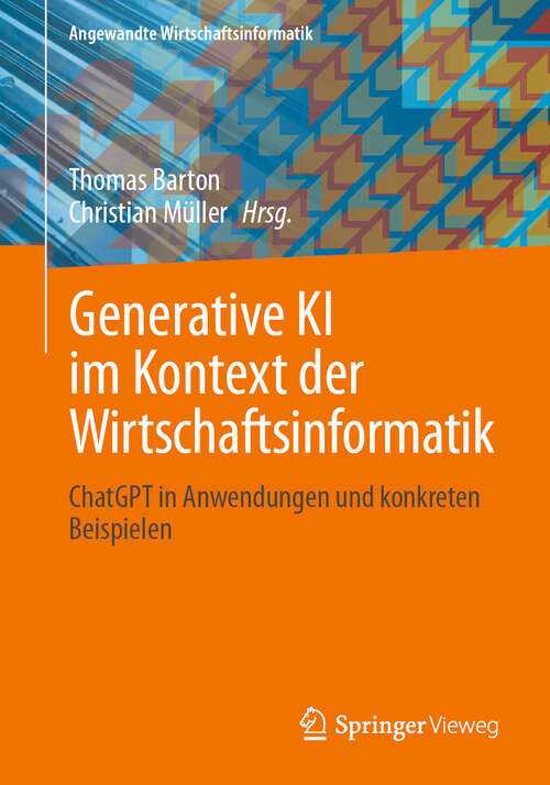 Book cover of Generative KI im Kontext der Wirtschaftsinformatik: ChatGPT in Anwendungen und konkreten Beispielen (Angewandte Wirtschaftsinformatik)