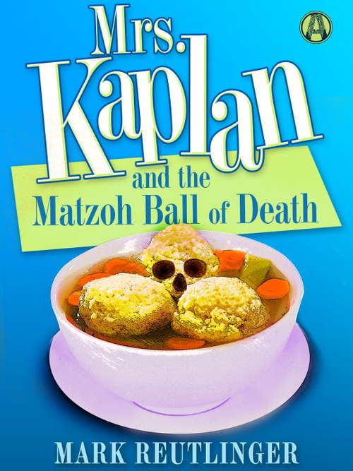 Book cover of Mrs. Kaplan and the Matzoh Ball of Death