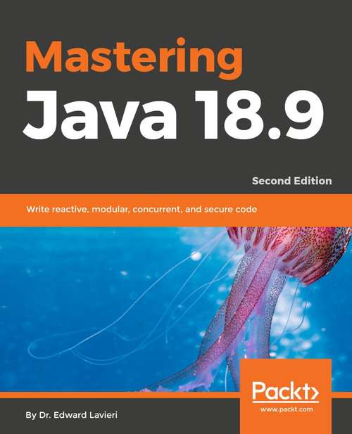 Book cover of Mastering Java 11: Develop modular and secure Java applications using concurrency and advanced JDK libraries, 2nd Edition