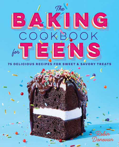 Book cover of The Baking Cookbook for Teens: 75 Delicious Recipes for Sweet and Savory Treats