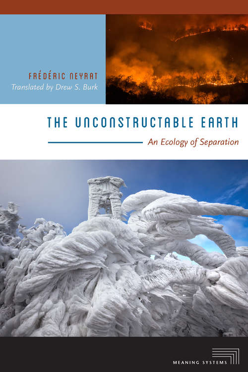 Book cover of The Unconstructable Earth: An Ecology of Separation (Meaning Systems)