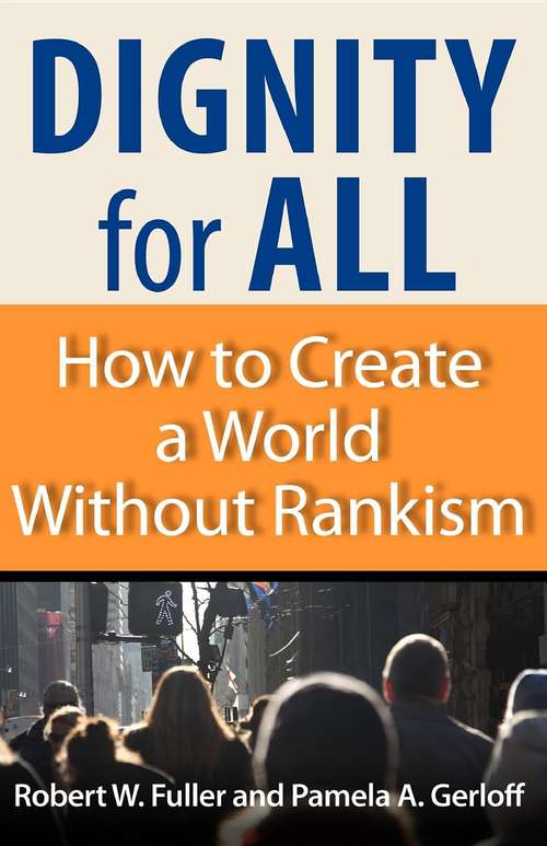 Dignity for All: How to Create a World Without Rankism
