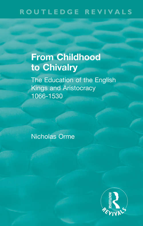 Book cover of From Childhood to Chivalry: The Education of the English Kings and Aristocracy 1066-1530 (Routledge Revivals)