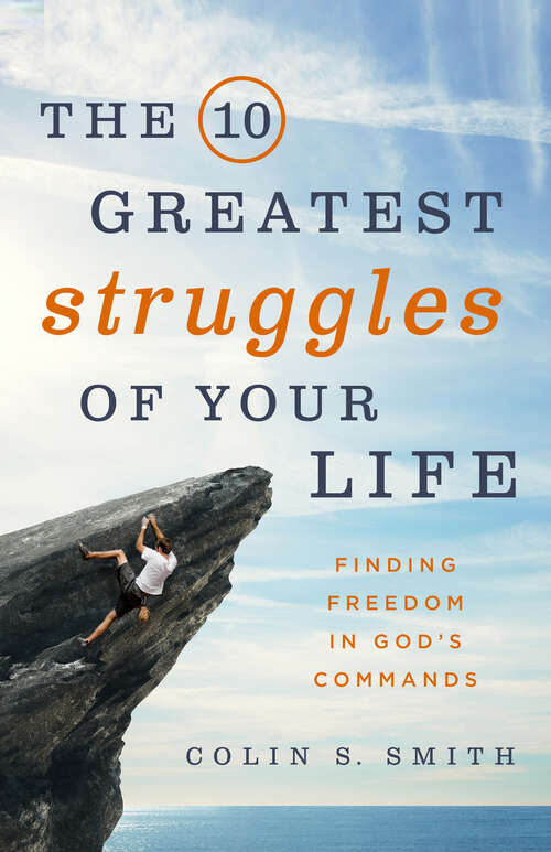 Book cover of The 10 Greatest Struggles of Your Life: Finding Freedom in God's Commands