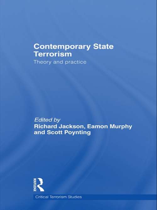 Contemporary State Terrorism: Theory and Practice (Routledge Critical Terrorism Studies)