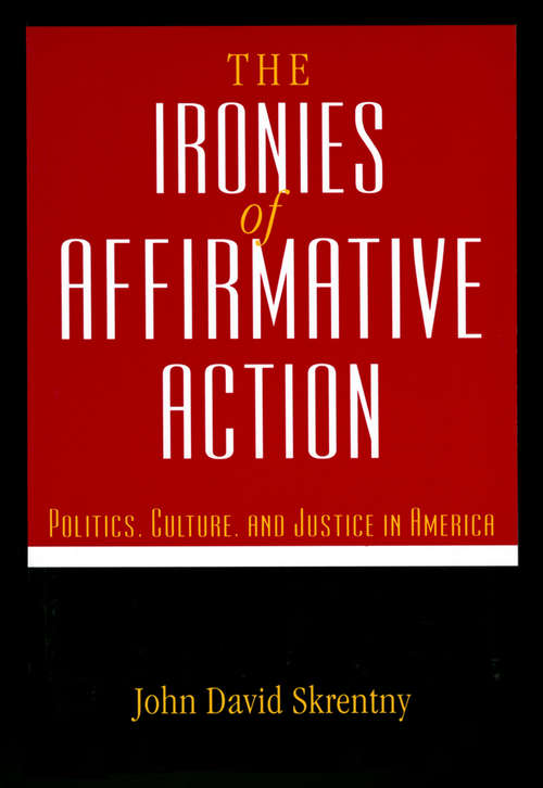 Book cover of The Ironies of Affirmative Action: Politics, Culture, and Justice in America (Morality and Society Series)