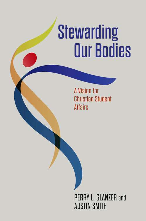 Book cover of Stewarding Our Bodies: A Vision for Christian Student Affairs