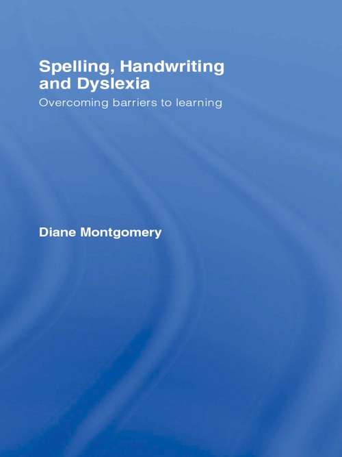 Book cover of Spelling, Handwriting and Dyslexia: Overcoming Barriers to Learning