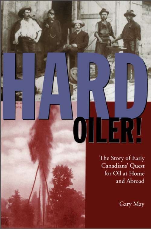 Book cover of Hard Oiler!: The Story of Canadians' Quest for Oil at Home and Abroad