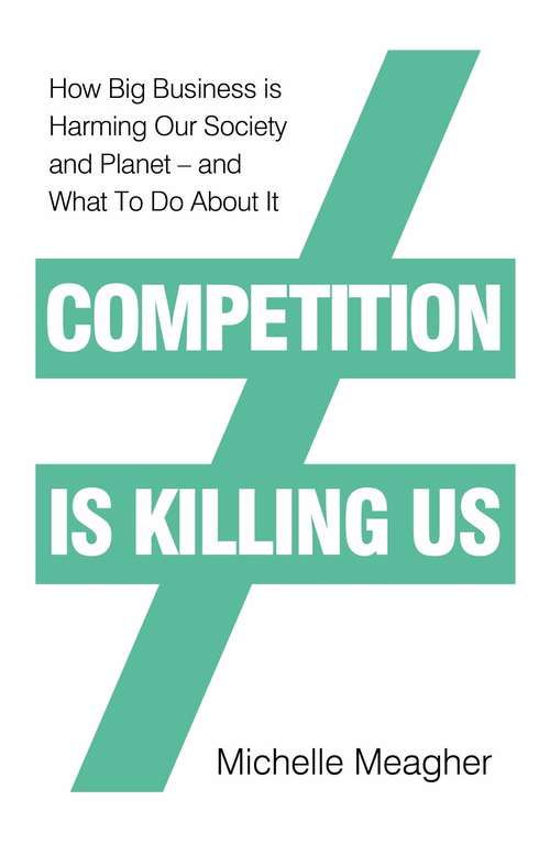 Book cover of Competition is Killing Us: How Big Business is Harming Our Society and Planet - and What To Do About It