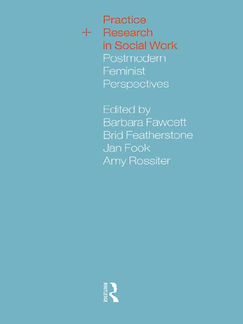 Practice and Research in Social Work: Postmodern Feminist Perspectives