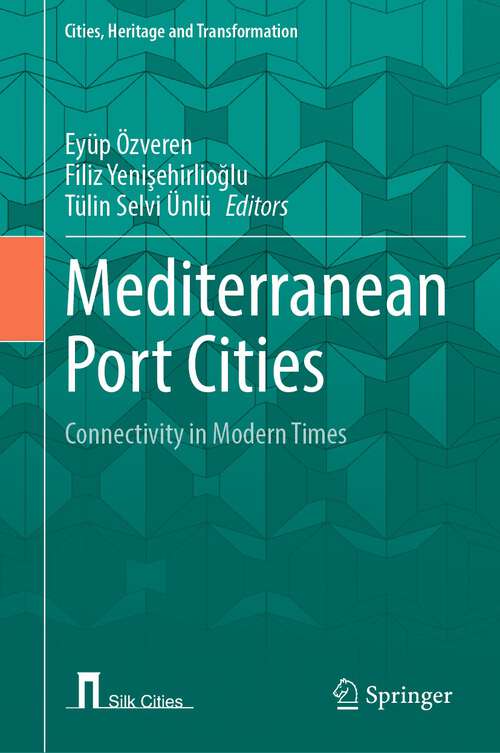 Book cover of Mediterranean Port Cities: Connectivity in Modern Times (1st ed. 2023) (Cities, Heritage and Transformation)