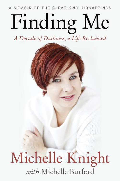 Book cover of Finding Me: A Decade of Darkness, a Life Reclaimed: A Memoir of the Cleveland Kidnappings