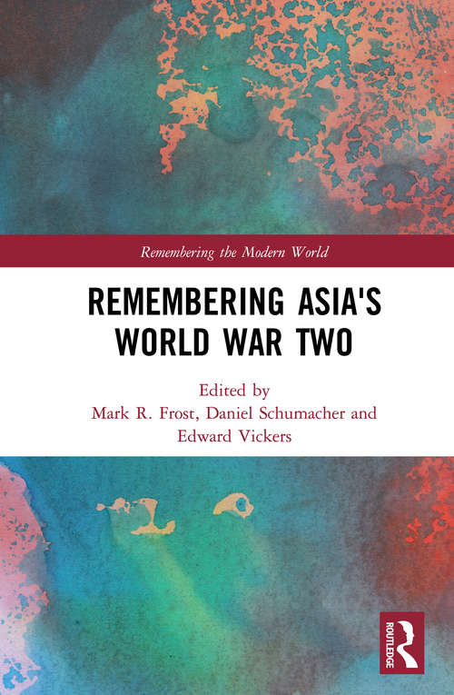 Remembering Asia's World War Two (Remembering the Modern World)
