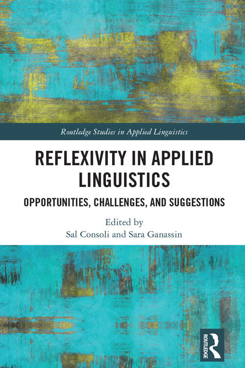 Book cover of Reflexivity in Applied Linguistics: Opportunities, Challenges, and Suggestions (Routledge Studies in Applied Linguistics)