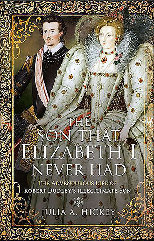 Book cover of The Son that Elizabeth I Never Had: The Adventurous Life of Robert Dudley’s Illegitimate Son