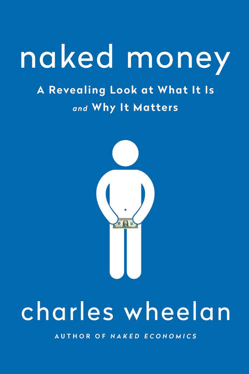 Book cover of Naked Money: A Revealing Look at What It Is and Why It Matters