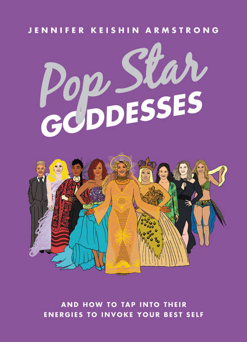 Book cover of Pop Star Goddesses: And How to Tap Into Their Energies to Invoke Your Best Self
