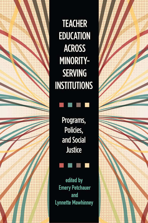 Teacher Education across Minority-Serving Institutions: Programs, Policies, and Social Justice