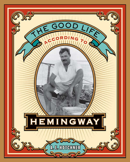 Book cover of The Good Life According to Hemingway