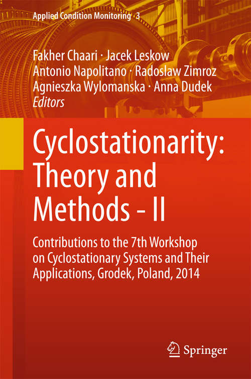 Cyclostationarity: Contributions to the 7th Workshop on Cyclostationary Systems And Their Applications, Grodek, Poland, 2014 (Applied Condition Monitoring #3)