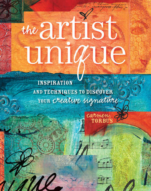 Book cover of The Artist Unique: Discovering Your Creative Signature Through Inspiration and Techniques