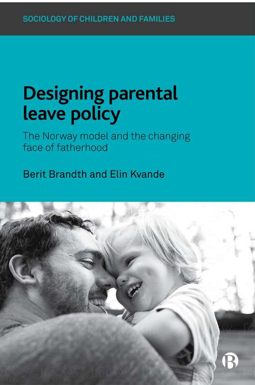 Designing Parental Leave Policy: The Norway Model and the Changing Face of Fatherhood (Sociology of Children and Families)