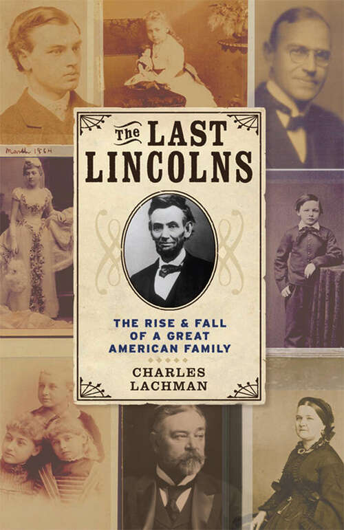 Book cover of The Last Lincolns: The Rise & Fall of a Great American Family
