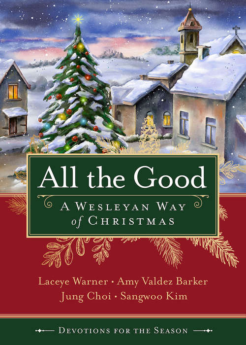All the Good Devotions for the Season: A Wesleyan Way of Christmas (All the Good)