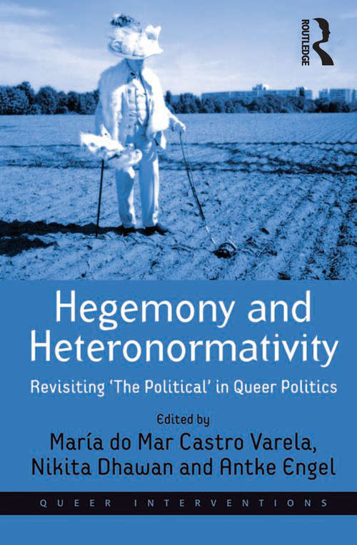 Hegemony and Heteronormativity: Revisiting 'The Political' in Queer Politics (Queer Interventions)