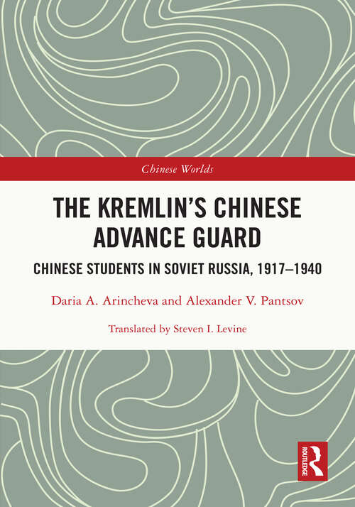 Book cover of The Kremlin's Chinese Advance Guard: Chinese Students in Soviet Russia, 1917-1940 (Chinese Worlds)