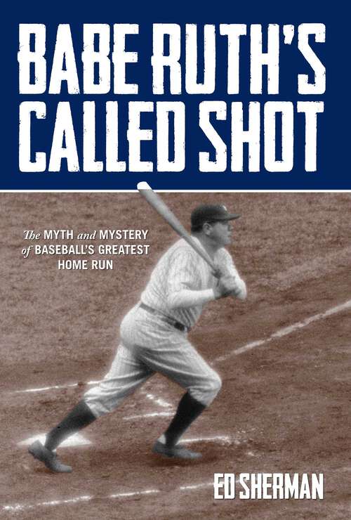Book cover of Babe Ruth's Called Shot: The Myth and Mystery of Baseball's Greatest Home Run