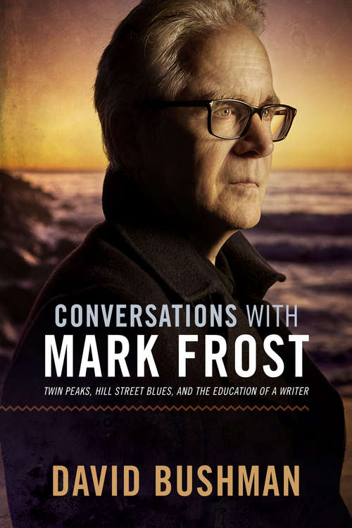 Conversations With Mark Frost: Twin Peaks, Hill Street Blues, and the Education of a Writer