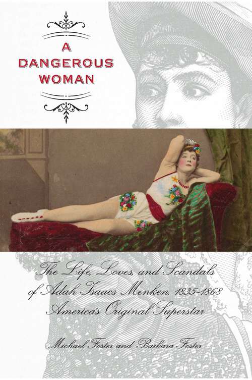 Book cover of Dangerous Woman: The Life, Loves, and Scandals of Adah Isaacs Menken, 1835-1868, America's Original Superstar