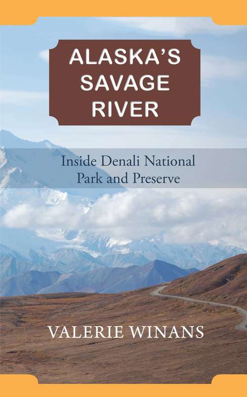 Book cover of Alaska's Savage River: Inside Denali National Park and Preserve