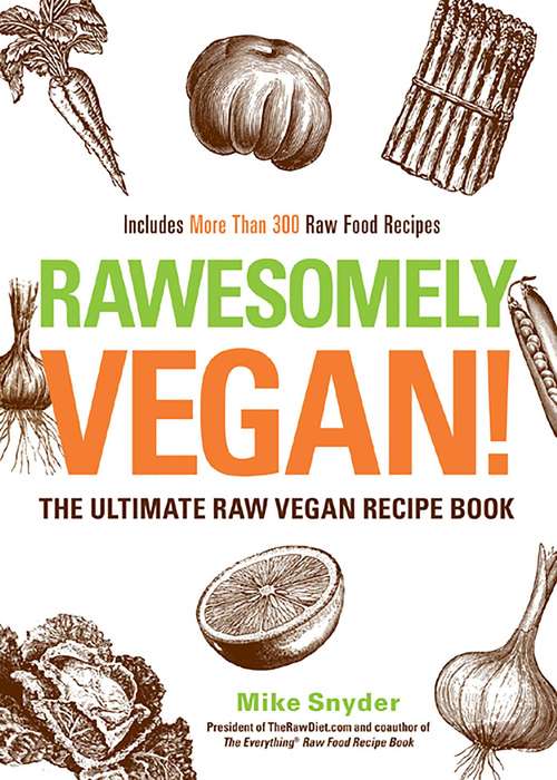 Book cover of Rawesomely Vegan!: The Ultimate Raw Vegan Recipe Book