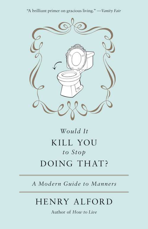 Book cover of Would It Kill You to Stop Doing That: A Modern Guide to Manners