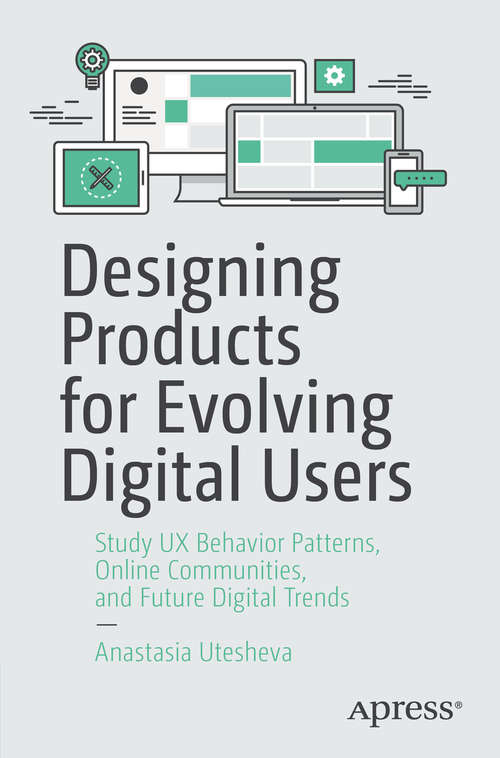 Book cover of Designing Products for Evolving Digital Users: Study UX Behavior Patterns, Online Communities, and Future Digital Trends (1st ed.)