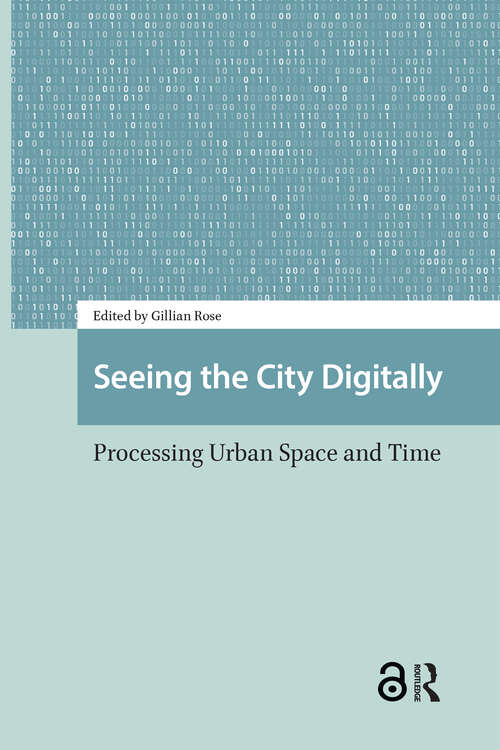 Book cover of Seeing the City Digitally: Processing Urban Space and Time (1) (Cities and Cultures)