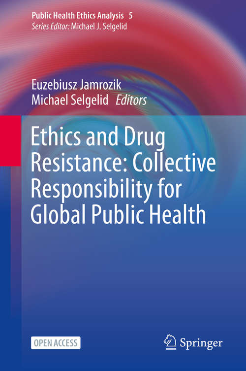 Book cover of Ethics and Drug Resistance: Collective Responsibility for Global Public Health (1st ed. 2020) (Public Health Ethics Analysis #5)