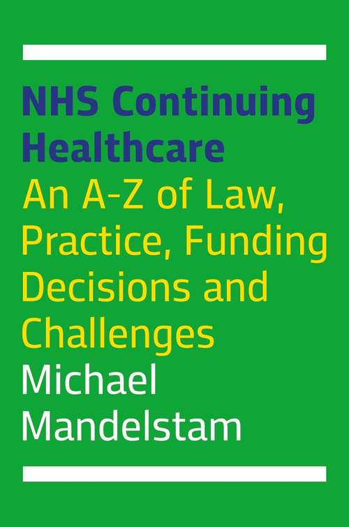 NHS Continuing Healthcare: An A-Z of Law, Practice, Funding Decisions and Challenges