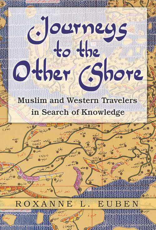 Book cover of Journeys to the Other Shore: Muslim and Western Travelers in Search of Knowledge (Princeton Studies in Muslim Politics #23)