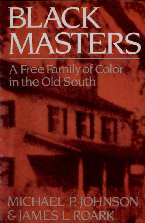 Book cover of Black Masters: A Free Family of Color in the Old South