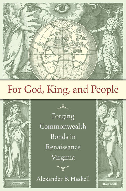 Book cover of For God, King, and People: Forging Commonwealth Bonds in Renaissance Virginia (Published by the Omohundro Institute of Early American History and Culture and the University of North Carolina Press)