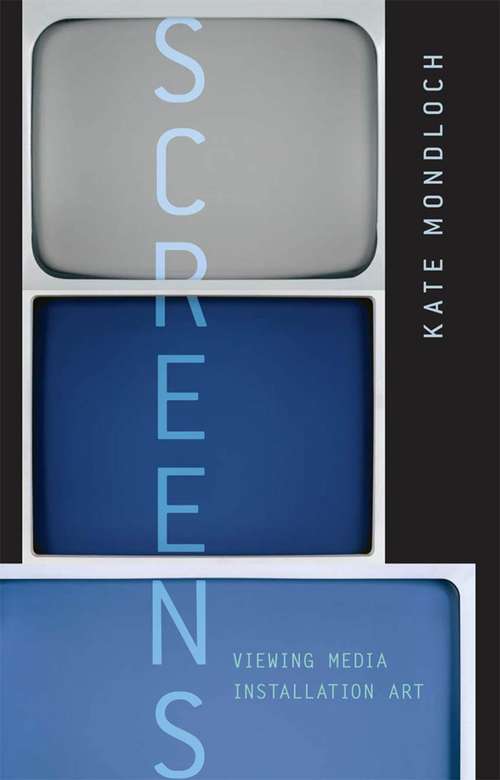 Book cover of Screens: Viewing Media Installation Art (Electronic Mediations #30)