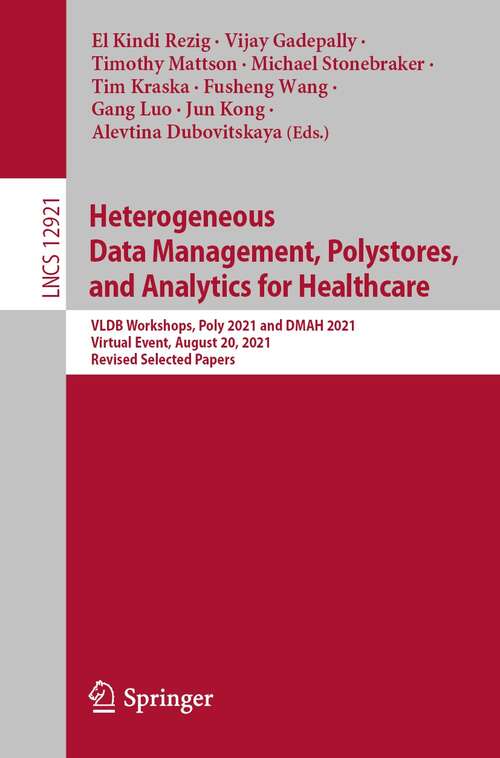 Heterogeneous Data Management, Polystores, and Analytics for Healthcare: VLDB Workshops, Poly 2021 and DMAH 2021, Virtual Event, August 20, 2021, Revised Selected Papers (Lecture Notes in Computer Science #12921)