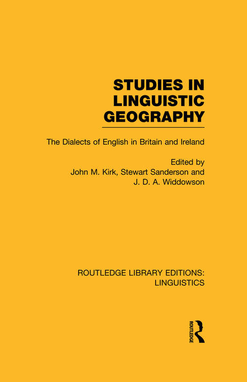 Studies in Linguistic Geography: The Dialects of English in Britain and Ireland (Routledge Library Editions: Linguistics)